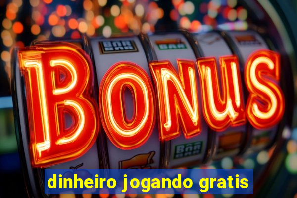 dinheiro jogando gratis